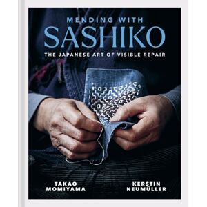 Batsford Mending With Sashiko : The Japanese Art Of Visible Repair Batsford Mending With Sashiko : The Japanese Art Of Visible Repair
