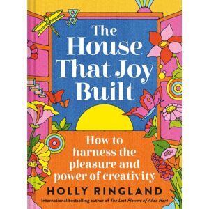 Batsford The House That Joy Built : How To Harness The Pleasure And Power Of Creativity Batsford The House That Joy Built : How To Harness The Pleasure And Power Of Creativity