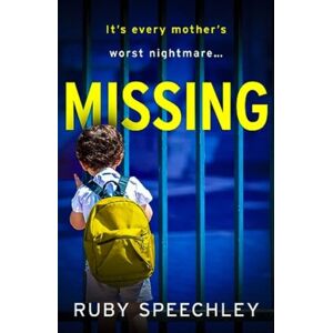 Boldwood Books Ltd Missing : A Totally Unputdownable, Gripping Psychological Thriller From Ruby Speechley Boldwood Books Ltd Missing : A Totally Unputdownable, Gripping Psychological Thriller From Ruby Speechley