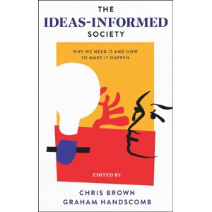 Emerald Publishing Limited The Ideas-Informed Society : Why We Need It And How To Make It Happen Emerald Publishing Limited The Ideas-Informed Society : Why We Need It And How To Make It Happen