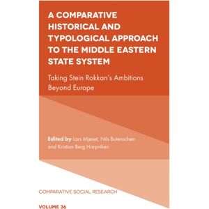 Emerald Publishing Limited A Comparative Historical And Typological Approach To The Middle Eastern State System : Taking Stein Rokkan’s Ambitions Beyond Europe Emerald Publishing Limited A Comparative Historical And Typological Approach To The Middle Eastern State System : Taking Stein Rokkan’s Ambitions Beyond Europe