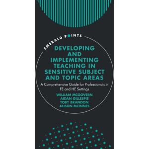 Emerald Publishing Limited Developing And Implementing Teaching In Sensitive Subject And Topic Areas : A Comprehensive Guide For Professionals In Fe And He Settings Emerald Publishing Limited Developing And Implementing Teaching In Sensitive Subject And Topic Areas : A Comprehensive Guide For Professionals In Fe And He Settings