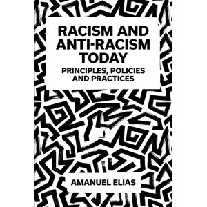 Emerald Publishing Limited Racism And Anti-Racism Today : Principles, Policies And Practices Emerald Publishing Limited Racism And Anti-Racism Today : Principles, Policies And Practices