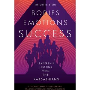 Emerald Publishing Limited Leadership Lessons From The Kardashians : Bodies, Emotions, Success Emerald Publishing Limited Leadership Lessons From The Kardashians : Bodies, Emotions, Success