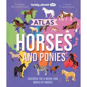 Lonely Planet Global Limited Lonely Planet Kids Atlas Of Horses And Ponies : Discover The A-Neigh-Zing World Of Horses Lonely Planet Global Limited Lonely Planet Kids Atlas Of Horses And Ponies : Discover The A-Neigh-Zing World Of Horses
