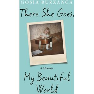 University of Wales Press There She Goes, My Beautiful World : A Memoir University of Wales Press There She Goes, My Beautiful World : A Memoir