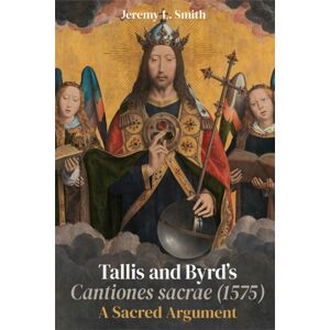 Boydell & Brewer Ltd Tallis And Byrd’s Cantiones Sacrae (1575) : A Sacred Argument Boydell & Brewer Ltd Tallis And Byrd’s Cantiones Sacrae (1575) : A Sacred Argument