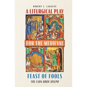 Boydell & Brewer Ltd A Liturgical Play For The Medieval Feast Of Fools : The Laon Ordo Joseph Boydell & Brewer Ltd A Liturgical Play For The Medieval Feast Of Fools : The Laon Ordo Joseph