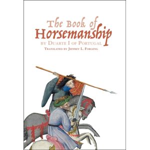 Boydell & Brewer Ltd The Book Of Horsemanship By Duarte I Of Portugal Boydell & Brewer Ltd The Book Of Horsemanship By Duarte I Of Portugal