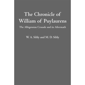 Boydell & Brewer Ltd The Chronicle Of William Of Puylaurens : The Albigensian Crusade And Its Aftermath Boydell & Brewer Ltd The Chronicle Of William Of Puylaurens : The Albigensian Crusade And Its Aftermath