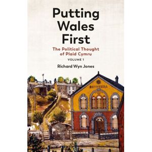 University of Wales Press Putting Wales First : The Political Thought Of Plaid Cymru (Volume 1) University of Wales Press Putting Wales First : The Political Thought Of Plaid Cymru (Volume 1)
