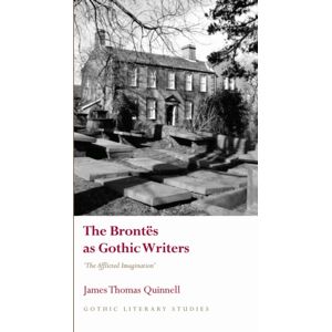 University of Wales Press The Brontes As Gothic Writers : “the Afflicted Imagination” University of Wales Press The Brontes As Gothic Writers : “the Afflicted Imagination”