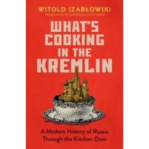 Icon Books What'S Cooking In The Kremlin : A Modern History Of Russia Through The Kitchen Door Icon Books What'S Cooking In The Kremlin : A Modern History Of Russia Through The Kitchen Door