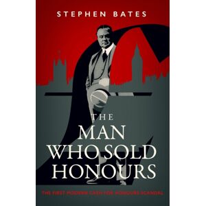 Icon Books The Man Who Sold Honours : The First Modern Cash For Honours Scandal Icon Books The Man Who Sold Honours : The First Modern Cash For Honours Scandal