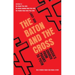 Icon Books The Baton And The Cross : Russia'S Church From Pagans To Putin Icon Books The Baton And The Cross : Russia'S Church From Pagans To Putin