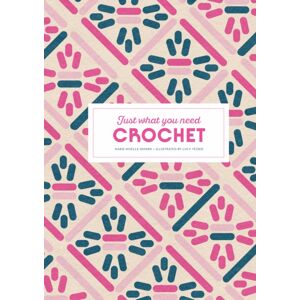 Thames & Hudson Ltd Crochet: Just What You Need Thames & Hudson Ltd Crochet: Just What You Need