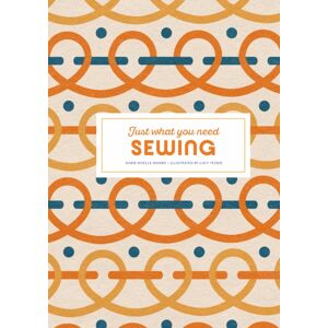 Thames & Hudson Ltd Sewing: Just What You Need Thames & Hudson Ltd Sewing: Just What You Need