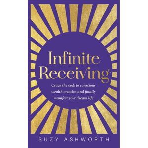 Hay House UK Ltd Infinite Receiving : Crack The Code To Conscious Wealth Creation And Finally Manifest Your Dream Life Hay House UK Ltd Infinite Receiving : Crack The Code To Conscious Wealth Creation And Finally Manifest Your Dream Life