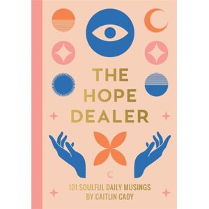 Hay House UK Ltd The Hope Dealer : 101 Soulful Daily Musings Hay House UK Ltd The Hope Dealer : 101 Soulful Daily Musings