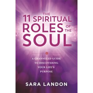 Hay House UK Ltd The 11 Spiritual Roles Of The Soul : A Channelled Guide To Discovering Your Life’s Purpose Hay House UK Ltd The 11 Spiritual Roles Of The Soul : A Channelled Guide To Discovering Your Life’s Purpose