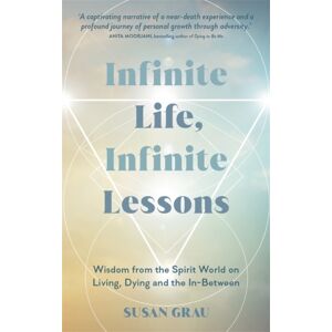 Hay House UK Ltd Infinite Life, Infinite Lessons : Wisdom From The Spirit World On Living, Dying And The In-Between Hay House UK Ltd Infinite Life, Infinite Lessons : Wisdom From The Spirit World On Living, Dying And The In-Between