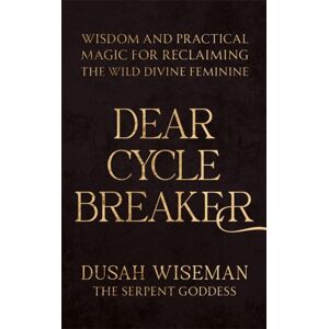 Hay House UK Ltd Dear Cycle Breaker : Wisdom And Practical Magic For Reclaiming The Wild Divine Feminine Hay House UK Ltd Dear Cycle Breaker : Wisdom And Practical Magic For Reclaiming The Wild Divine Feminine