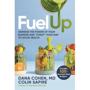 Hay House UK Ltd Fuel Up : Harness The Power Of Your Blender And 'Cheat' Your Way To Good Health Hay House UK Ltd Fuel Up : Harness The Power Of Your Blender And 'Cheat' Your Way To Good Health