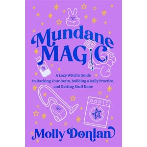 Hay House UK Ltd Mundane Magic : A Lazy Witch'S Guide To Hacking Your Brain, Building A Daily Practice And Getting Stuff Done Hay House UK Ltd Mundane Magic : A Lazy Witch'S Guide To Hacking Your Brain, Building A Daily Practice And Getting Stuff Done