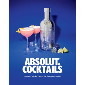 Quadrille Publishing Ltd Absolut. Cocktails : Absolut Vodka Drinks For Every Occasion Quadrille Publishing Ltd Absolut. Cocktails : Absolut Vodka Drinks For Every Occasion