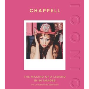 Quadrille Publishing Ltd Iconic: Chappell : The Making Of A Legend In 50 Images Quadrille Publishing Ltd Iconic: Chappell : The Making Of A Legend In 50 Images