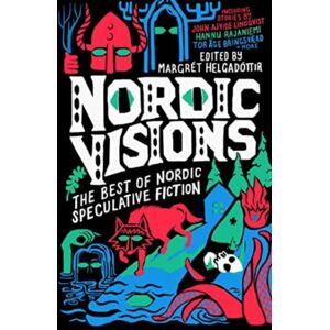 Rebellion Publishing Ltd. Nordic Visions: The Of Nordic Speculative Fiction Rebellion Publishing Ltd. Nordic Visions: The Of Nordic Speculative Fiction