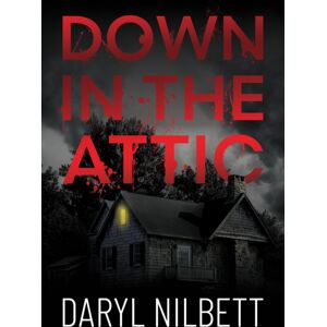 Andrews UK Limited Down In The Attic : A Gripping Crime Thriller Where Nothing Is What It Seems Andrews UK Limited Down In The Attic : A Gripping Crime Thriller Where Nothing Is What It Seems