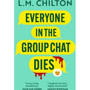 Bloomsbury Publishing PLC Everyone In The Group Chat Dies : The Addictive Serial Killer Thriller That Has Everyone Laughing Bloomsbury Publishing PLC Everyone In The Group Chat Dies : The Addictive Serial Killer Thriller That Has Everyone Laughing