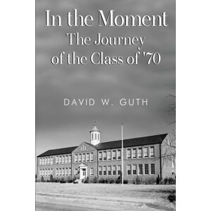 Pegasus Elliot Mackenzie Publishers In The Moment: The Journey Of The Class Of '70 Pegasus Elliot Mackenzie Publishers In The Moment: The Journey Of The Class Of '70