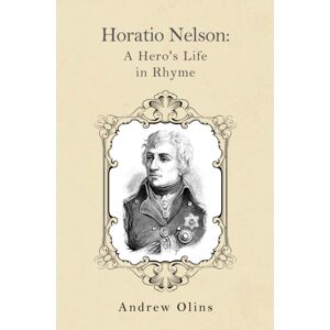 Pegasus Elliot Mackenzie Publishers Horatio Nelson: A Hero'S Life In Rhyme Pegasus Elliot Mackenzie Publishers Horatio Nelson: A Hero'S Life In Rhyme