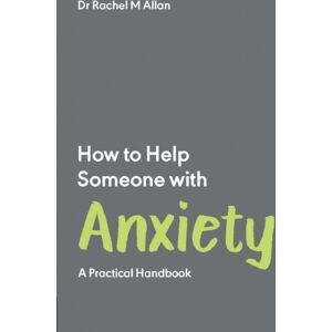 Trigger Publishing How To Help Someone With Anxiety : A Practical Handbook Trigger Publishing How To Help Someone With Anxiety : A Practical Handbook