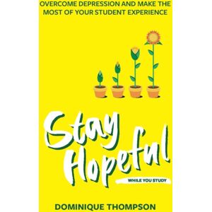 Trigger Publishing Stay Hopeful While You Study : Overcome Depression And Make The Most Of Your Student Experience Trigger Publishing Stay Hopeful While You Study : Overcome Depression And Make The Most Of Your Student Experience