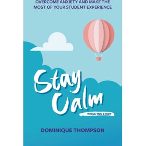 Trigger Publishing Stay Calm While You Study : Overcome Anxiety And Make The Most Of Your Student Experience Trigger Publishing Stay Calm While You Study : Overcome Anxiety And Make The Most Of Your Student Experience