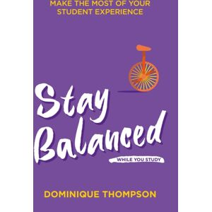 Trigger Publishing Stay Balanced While You Study : Make The Most Of Your Student Experience Trigger Publishing Stay Balanced While You Study : Make The Most Of Your Student Experience