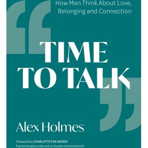 Trigger Publishing Time To Talk : How Men Think About Love, Belonging And Connection Trigger Publishing Time To Talk : How Men Think About Love, Belonging And Connection