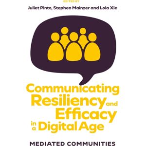 Emerald Publishing Limited Communicating Resiliency And Efficacy In A Digital Age : Mediated Communities Emerald Publishing Limited Communicating Resiliency And Efficacy In A Digital Age : Mediated Communities
