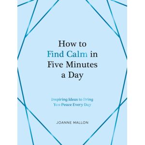Summersdale Publishers How To Find Calm In Five Minutes A Day : Inspiring Ideas To Bring You Peace Every Day Summersdale Publishers How To Find Calm In Five Minutes A Day : Inspiring Ideas To Bring You Peace Every Day
