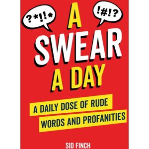 Octopus Publishing Group A Swear A Day : A Daily Dose Of Rude Words And Profanities Octopus Publishing Group A Swear A Day : A Daily Dose Of Rude Words And Profanities