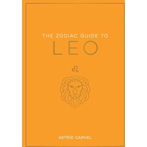 Octopus Publishing Group The Zodiac Guide To Leo : The Ultimate Guide To Understanding Your Star Sign, Unlocking Your Destiny And Decoding The Wisdom Of The Stars Octopus Publishing Group The Zodiac Guide To Leo : The Ultimate Guide To Understanding Your Star Sign, Unlocking Your Destiny And Decoding The Wisdom Of The Stars