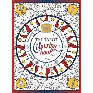 Octopus Publishing Group The Tarot Colouring Book : A Mystical Journey Of Colour And Creativity Octopus Publishing Group The Tarot Colouring Book : A Mystical Journey Of Colour And Creativity