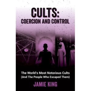 Octopus Publishing Group Cults: Coercion And Control : The World'S Most Notorious Cults (And The People Who Escaped Them) Octopus Publishing Group Cults: Coercion And Control : The World'S Most Notorious Cults (And The People Who Escaped Them)