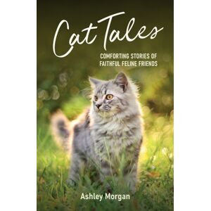 Octopus Publishing Group Cat Tales : Comforting Stories Of Faithful Feline Friends Octopus Publishing Group Cat Tales : Comforting Stories Of Faithful Feline Friends