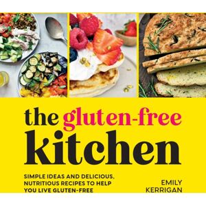 Summersdale Publishers The Gluten-Free Kitchen : Simple Ideas And Delicious, Nutritious Recipes To Help You Live Gluten-Free Summersdale Publishers The Gluten-Free Kitchen : Simple Ideas And Delicious, Nutritious Recipes To Help You Live Gluten-Free