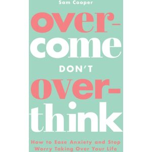 Summersdale Publishers Overcome Don'T Overthink : How To Ease Anxiety And Stop Worry Taking Over Your Life Summersdale Publishers Overcome Don'T Overthink : How To Ease Anxiety And Stop Worry Taking Over Your Life