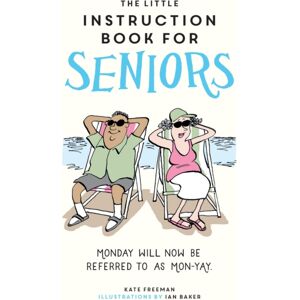 Octopus Publishing Group The Little Instruction Book For Seniors : Hilarious Advice For Growing Old Disgracefully Octopus Publishing Group The Little Instruction Book For Seniors : Hilarious Advice For Growing Old Disgracefully